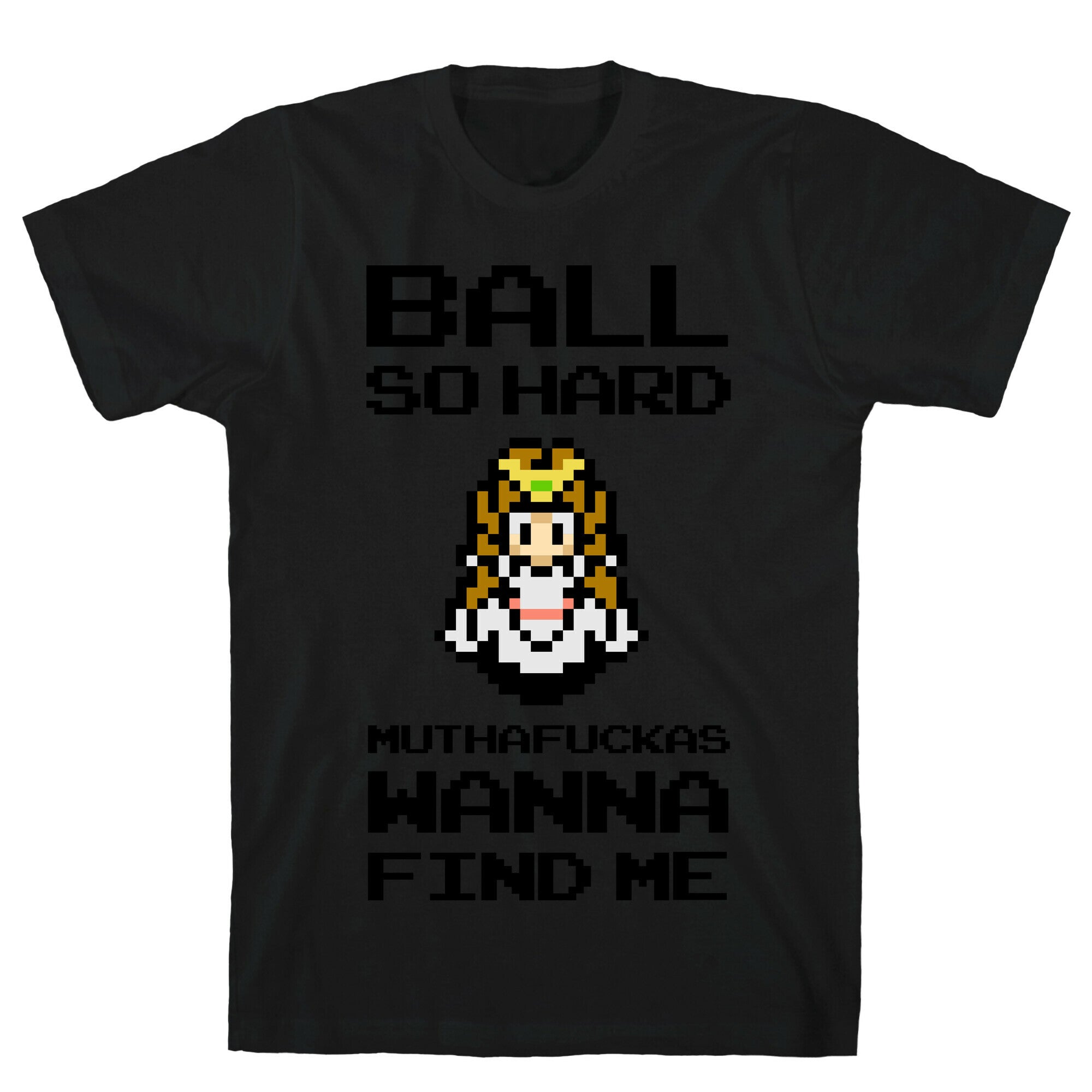 Ball So Hard Muthafuckas Wanna Find Me (Zelda) T-Shirt